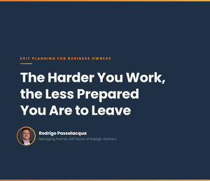 The Business Owner’s Paradox: The Harder You Work, the Less Prepared You Are to Leave