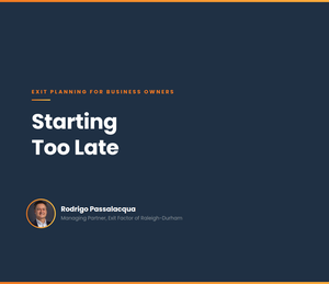Starting Too Late: The Exit Planning Mistake That Costs Business Owners the Most